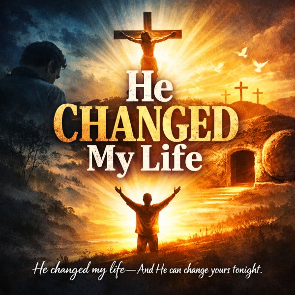 He Changed My Life
